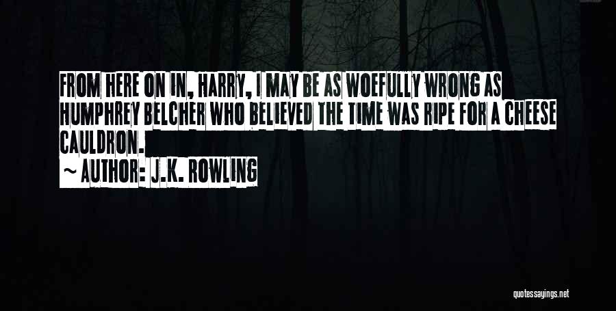 Belcher Quotes By J.K. Rowling