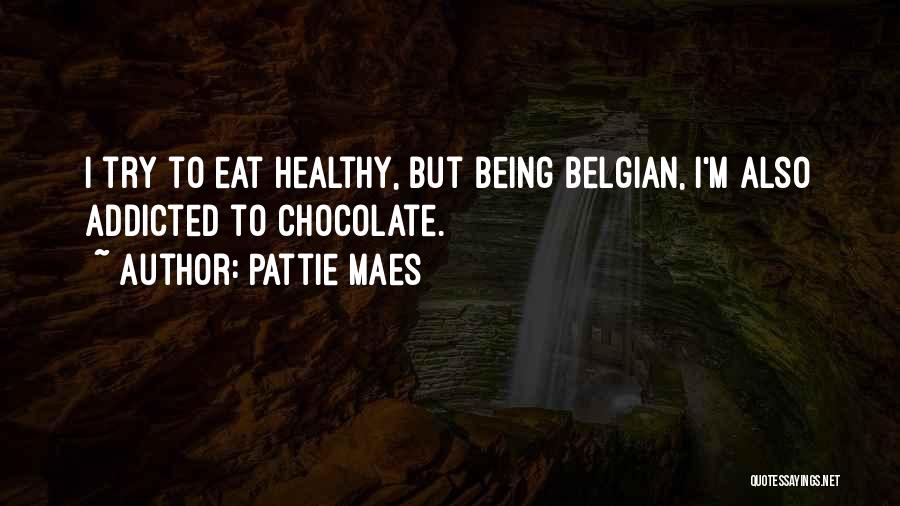 Belgian Chocolate Quotes By Pattie Maes