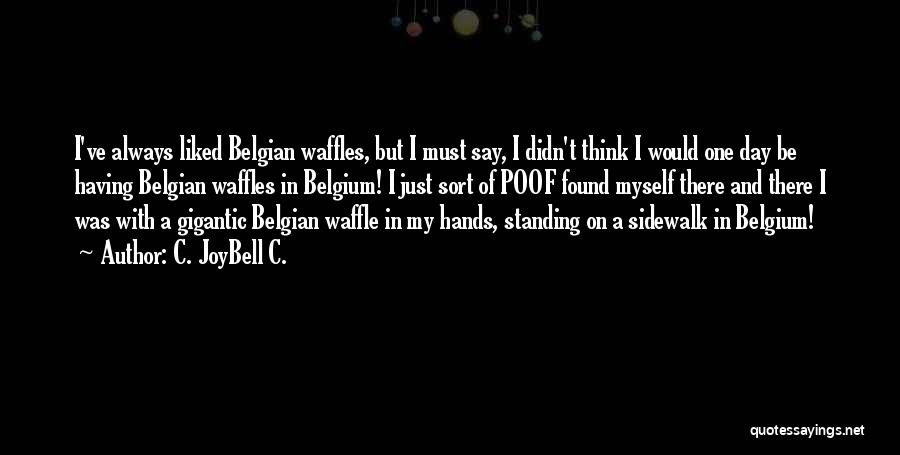 Belgian Quotes By C. JoyBell C.