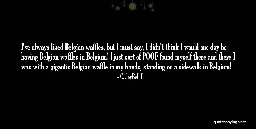 Belgian Quotes By C. JoyBell C.