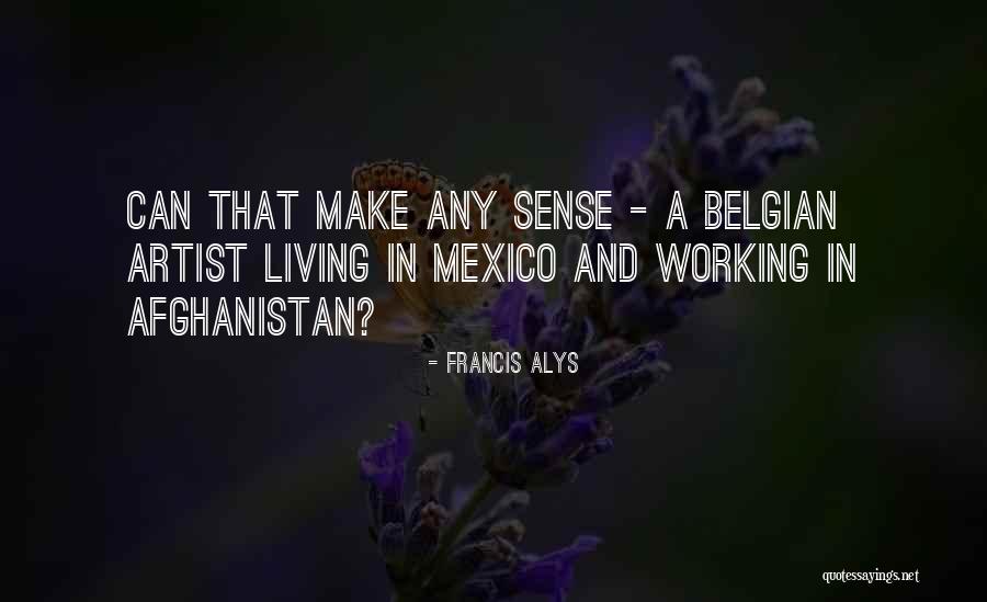 Belgian Quotes By Francis Alys