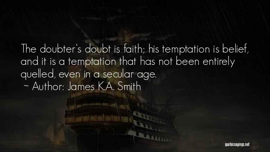 Belief And Doubt Quotes By James K.A. Smith
