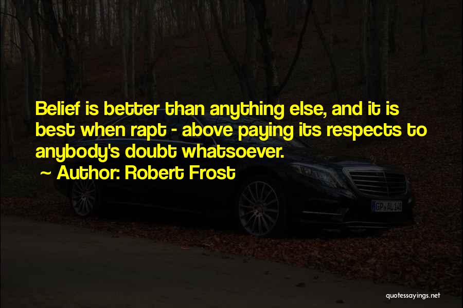 Belief And Doubt Quotes By Robert Frost