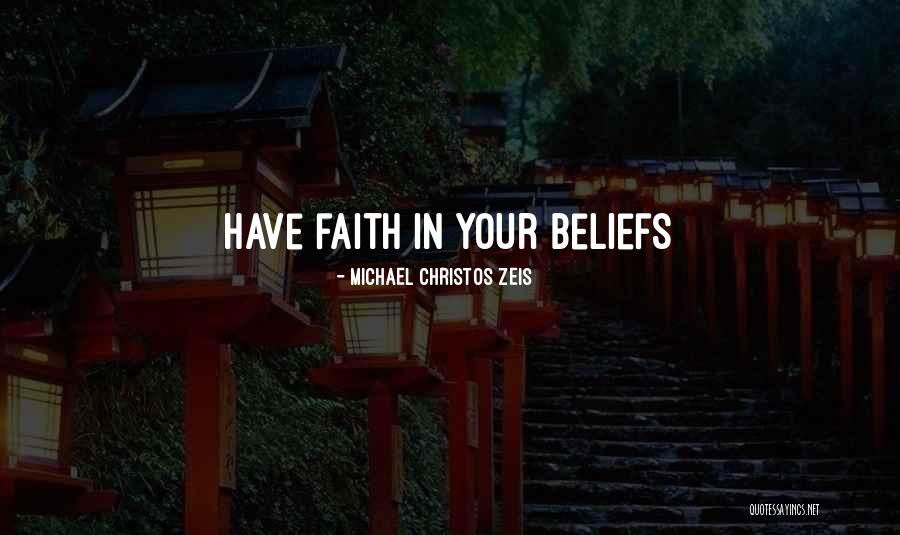 Belief In Your Life Quotes By Michael Christos Zeis Belief In Your Life Quotes By Michael Christos Zeis