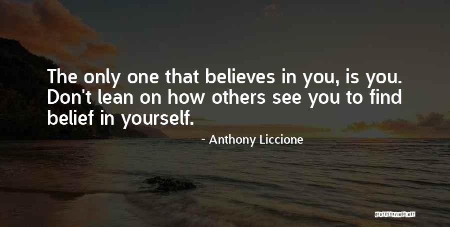 Belief In Yourself Quotes By Anthony Liccione Belief In Yourself Quotes By Anthony Liccione