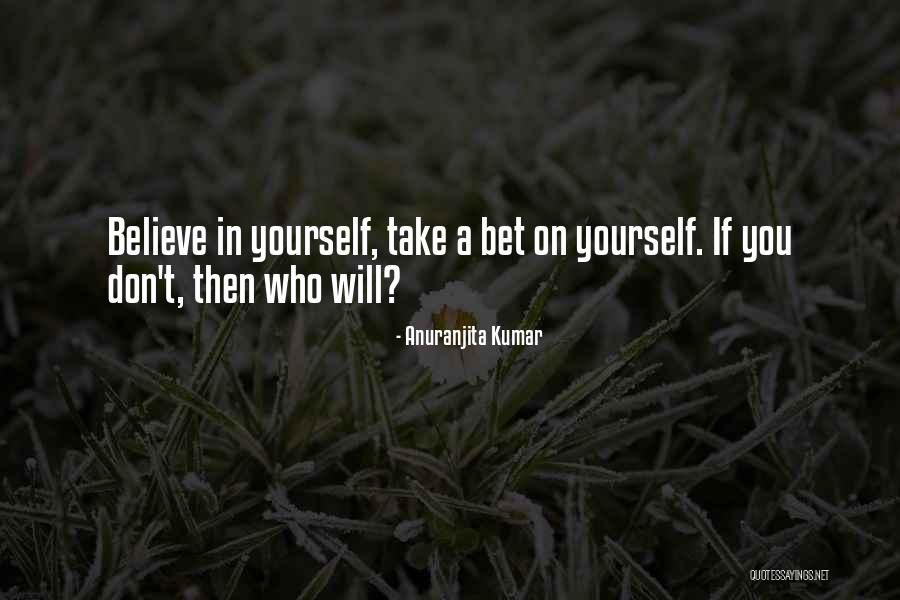 Belief In Yourself Quotes By Anuranjita Kumar Belief In Yourself Quotes By Anuranjita Kumar
