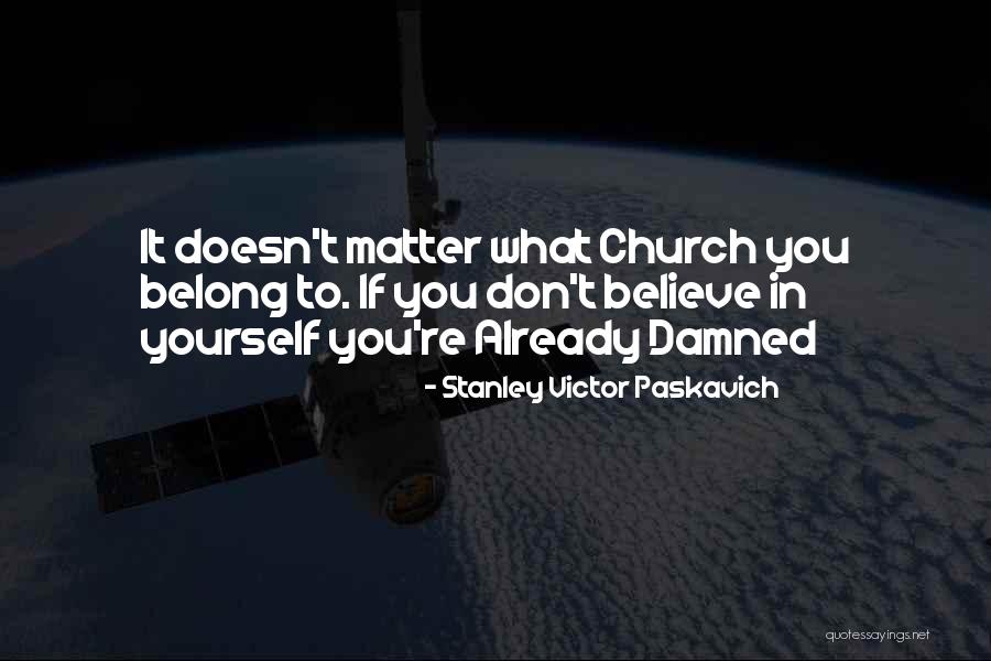 Belief In Yourself Quotes By Stanley Victor Paskavich