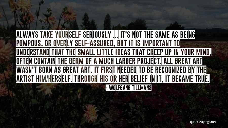 Belief In Yourself Quotes By Wolfgang Tillmans Belief In Yourself Quotes By Wolfgang Tillmans