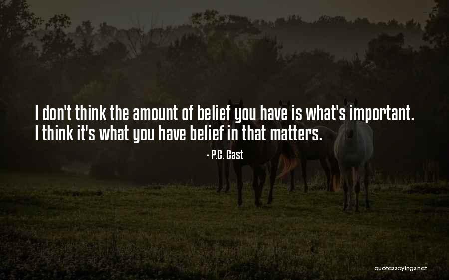 Belief Is Quotes By P.C. Cast Belief Is Quotes By P.C. Cast