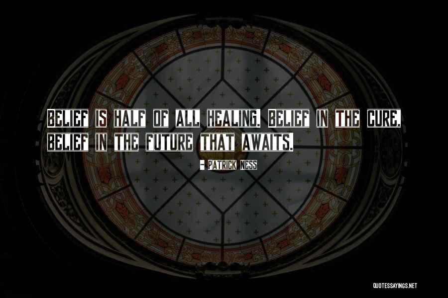 Belief Of Healing Quotes By Patrick Ness Belief Of Healing Quotes By Patrick Ness