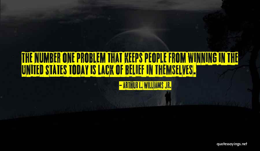 Belief That People Quotes By Arthur L. Williams Jr. Belief That People Quotes By Arthur L. Williams Jr.