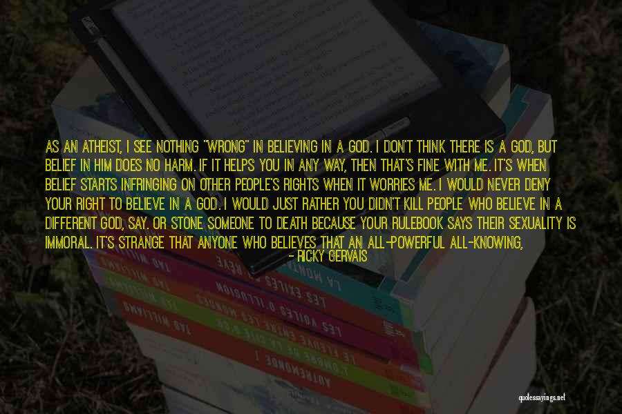 Belief That There Is No God Quotes By Ricky Gervais Belief That There Is No God Quotes By Ricky Gervais