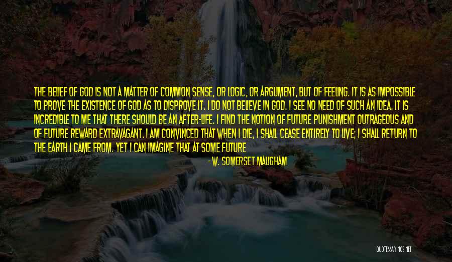 Belief That There Is No God Quotes By W. Somerset Maugham Belief That There Is No God Quotes By W. Somerset Maugham