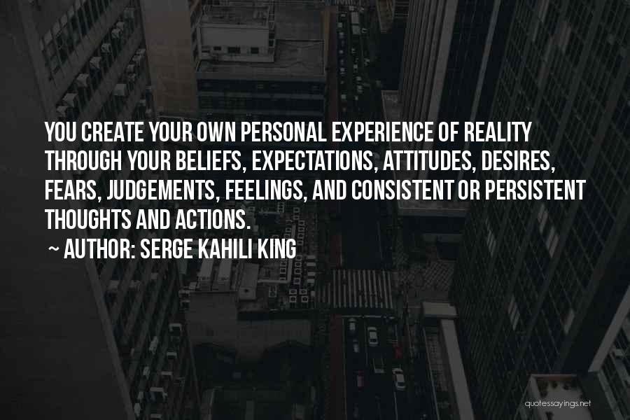 Beliefs And Actions Quotes By Serge Kahili King
