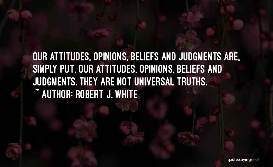 Beliefs And Attitudes Quotes By Robert J. White