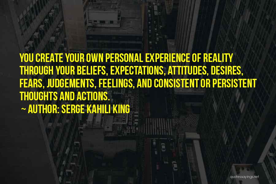Beliefs And Attitudes Quotes By Serge Kahili King