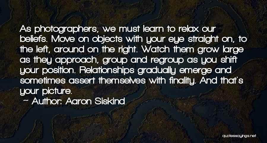 Beliefs Quotes By Aaron Siskind