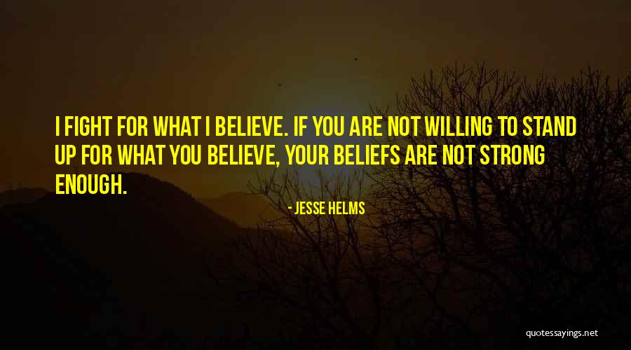 Beliefs Quotes By Jesse Helms