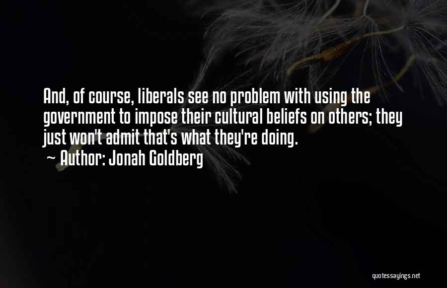 Beliefs Quotes By Jonah Goldberg