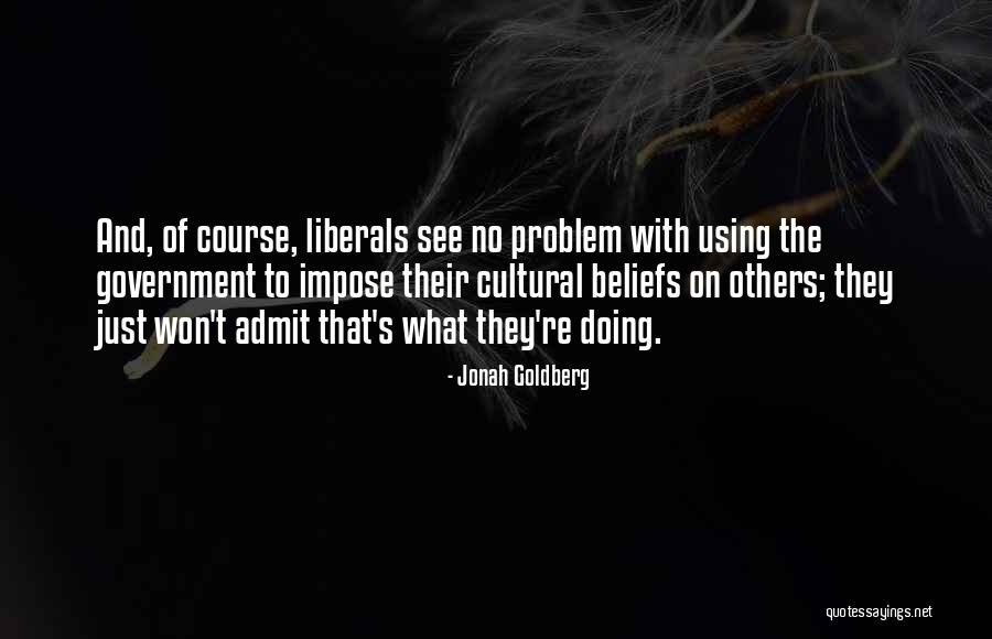 Beliefs Quotes By Jonah Goldberg