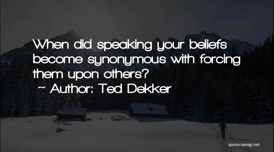 Beliefs Quotes By Ted Dekker
