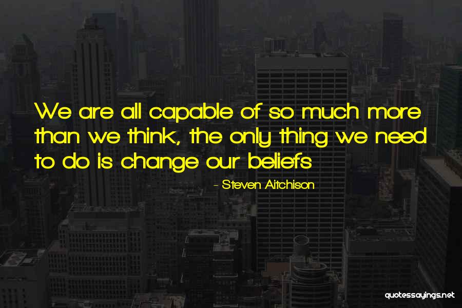 Beliefs Quotes Quotes By Steven Aitchison Beliefs Quotes Quotes By Steven Aitchison