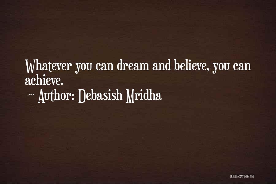 Believe Achieve Dream Quotes By Debasish Mridha