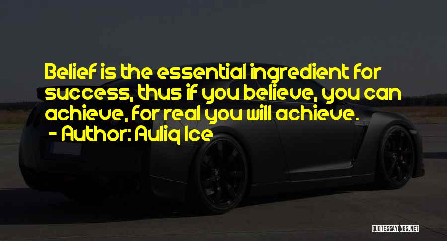 Believe Achieve Success Quotes By Auliq Ice