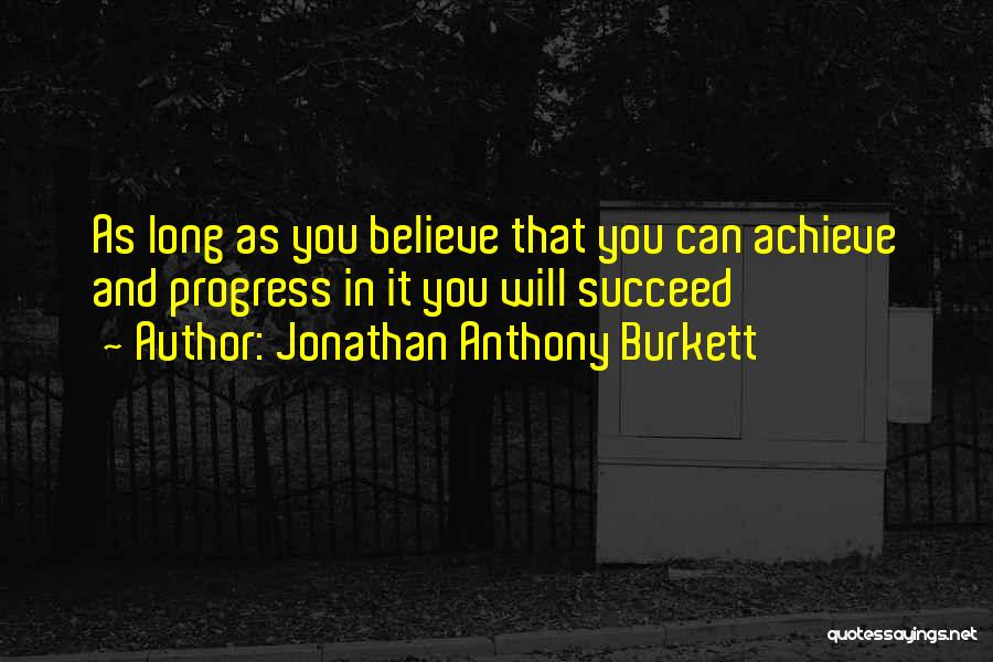 Believe Achieve Success Quotes By Jonathan Anthony Burkett