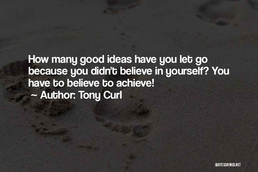 Believe Achieve Success Quotes By Tony Curl