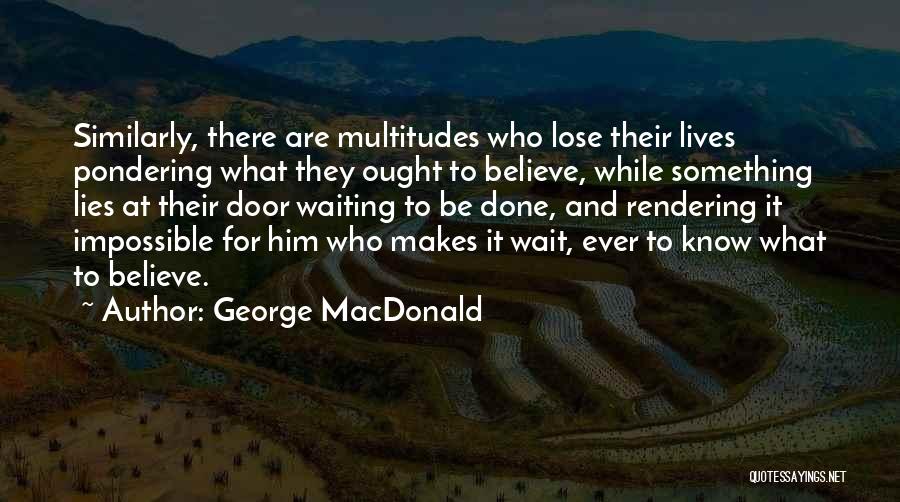 Believe And Faith Quotes By George MacDonald