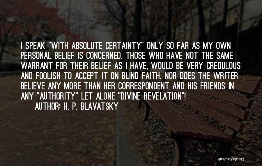 Believe And Faith Quotes By H. P. Blavatsky