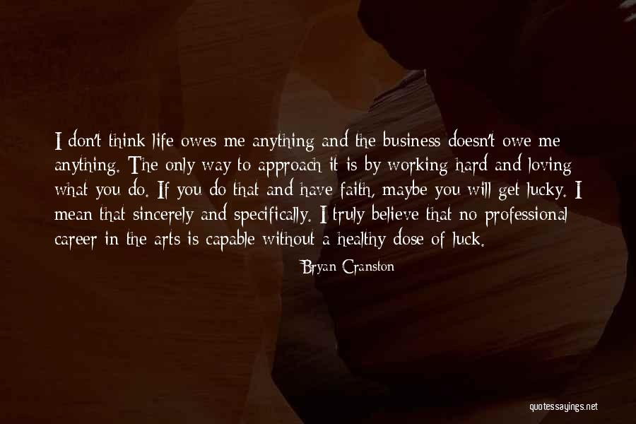 Believe And Have Faith Quotes By Bryan Cranston