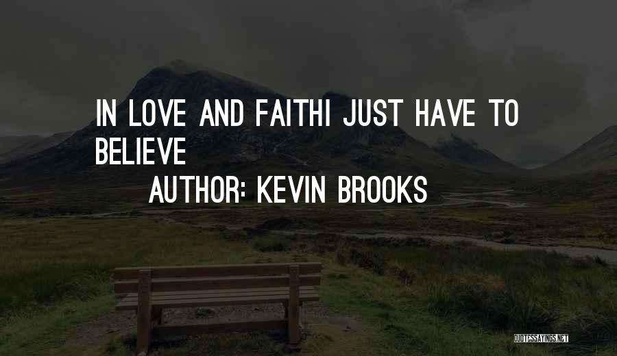 Believe And Have Faith Quotes By Kevin Brooks