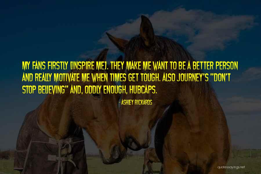 Believe And Inspire Quotes By Ashley Rickards Believe And Inspire Quotes By Ashley Rickards