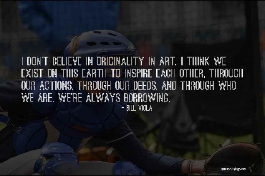 Believe And Inspire Quotes By Bill Viola Believe And Inspire Quotes By Bill Viola