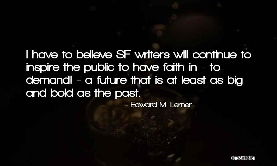 Believe And Inspire Quotes By Edward M. Lerner Believe And Inspire Quotes By Edward M. Lerner
