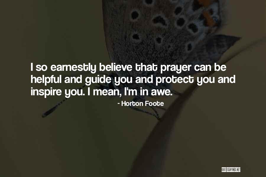 Believe And Inspire Quotes By Horton Foote Believe And Inspire Quotes By Horton Foote