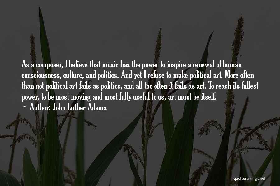 Believe And Inspire Quotes By John Luther Adams