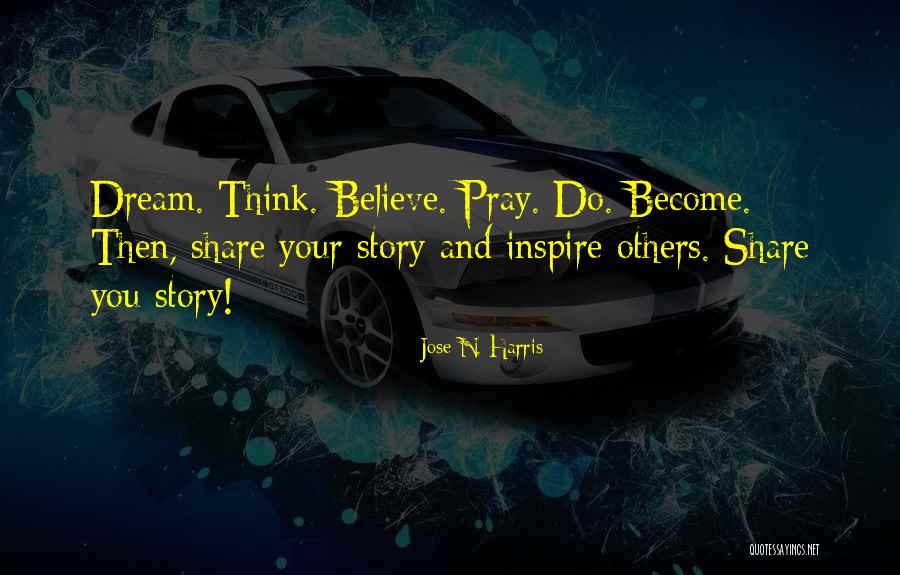 Believe And Inspire Quotes By Jose N. Harris Believe And Inspire Quotes By Jose N. Harris