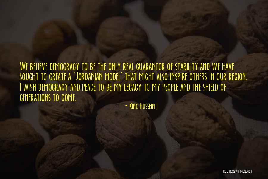 Believe And Inspire Quotes By King Hussein I Believe And Inspire Quotes By King Hussein I