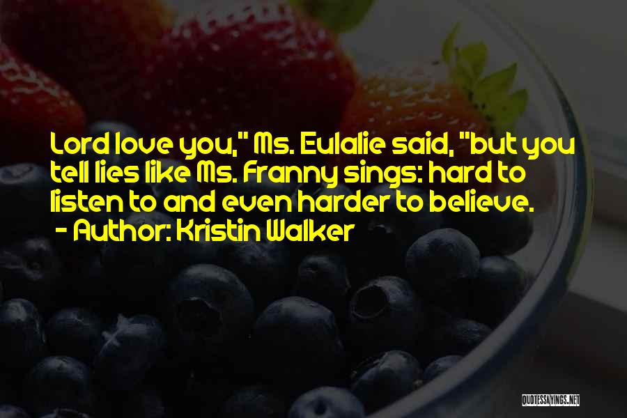 Believe And Love Quotes By Kristin Walker