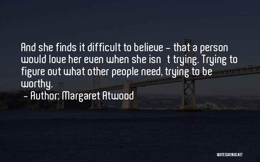 Believe And Love Quotes By Margaret Atwood