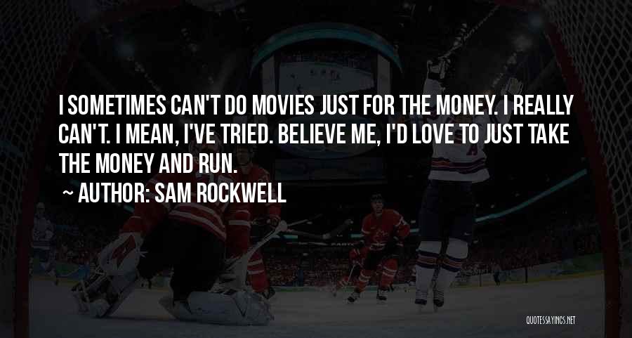 Believe And Love Quotes By Sam Rockwell