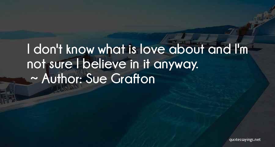 Believe And Love Quotes By Sue Grafton