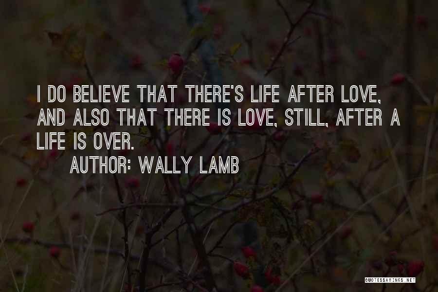 Believe And Love Quotes By Wally Lamb