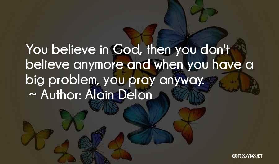 Believe And Pray Quotes By Alain Delon