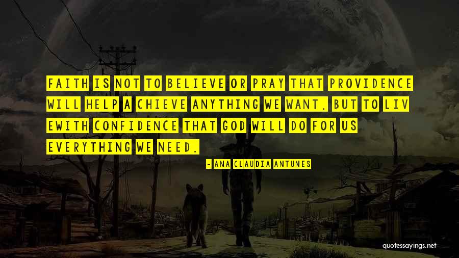 Believe And Pray Quotes By Ana Claudia Antunes Believe And Pray Quotes By Ana Claudia Antunes