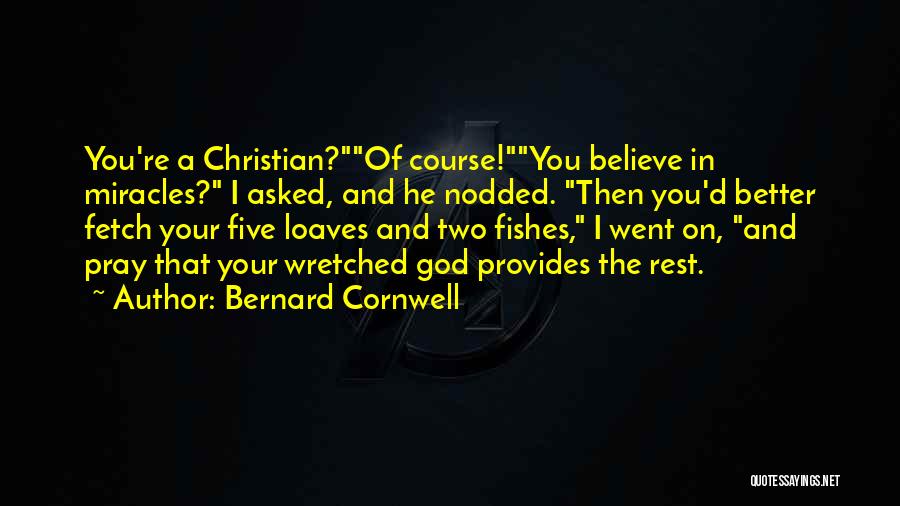 Believe And Pray Quotes By Bernard Cornwell