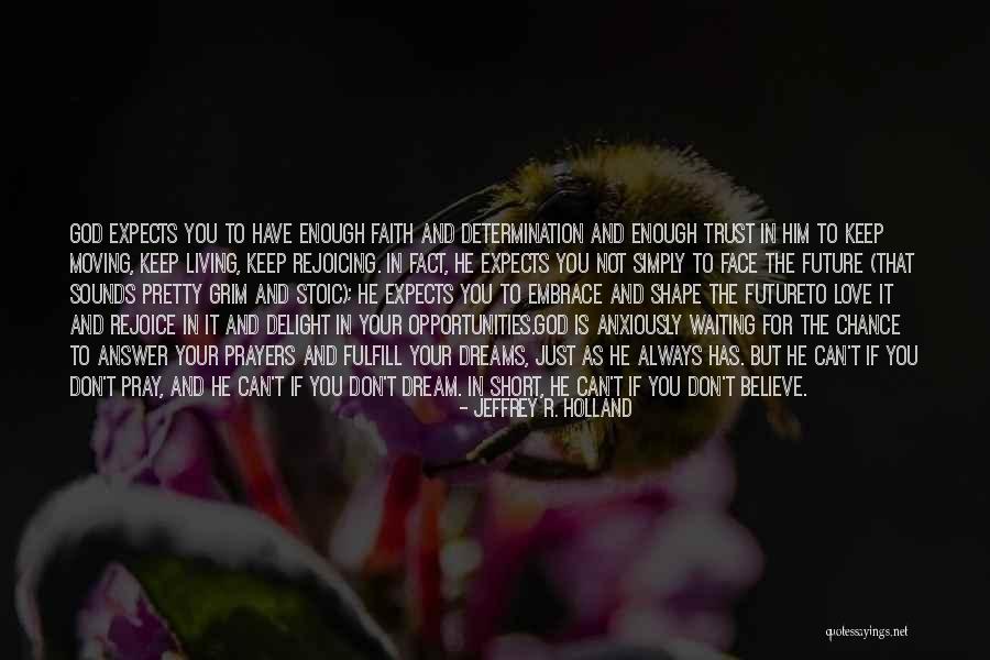 Believe And Pray Quotes By Jeffrey R. Holland Believe And Pray Quotes By Jeffrey R. Holland